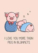 Pigs in Blankets - Cute - Partner - I Love You More Than Pigs in Blankets - Pigs - Christmas Card created by Creaternet