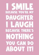 Funny Birthday Card - Daughter - I Smile Because You're My Daughter created by Naomi Park