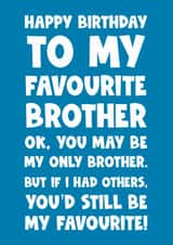 Funny Birthday Card - Brother - Happy Birthday To My Favourite Brother created by Naomi Park