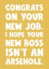Funny new job greeting card for your friend colleague new boss isn’t an arsehole created by Naomi Park