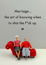 Rude Anniversary Card - Marriage - Marriage...The Art Of Knowing When To Shut The F*ck Up created by Bold & Bright Cards