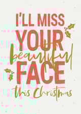 I'll miss your beautiful face Christmas card created by Joyful Joyful