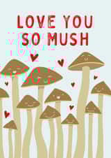 Cute Mushroom Pun Anniversary Card / Valentines Day Card - Love You So Mush created by Mr Muir