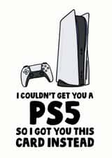 Funny PlayStation 5 Gamer Birthday Card - I Couldn't Get You A PS5 So I Got You This Card Instead created by Studio Doodles