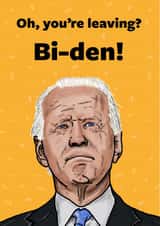 Oh, You're Leaving? Bi-Den! Joe Biden Leaving Card created by Cards from Designers