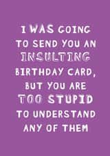 INSULTING STUPID Birthday Card 14565 created by Mr Muir