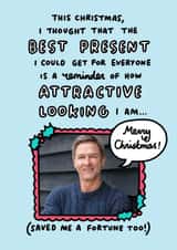 Personalised Christmas Photo Card created by Veronica Dearly - Funny Christmas Card - Best Present Is A Reminder Of How Attractive I Am!