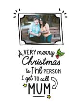 Personalised Christmas Photo Card created by Jodie Gaul & Co - Cute Personalised Christmas Card / Photo Card - For Mum - A Very Merry Christmas To The Person I Get To Call Mum