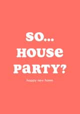 Funny Modern Typography New Home Card - So House Party? created by Club Mou