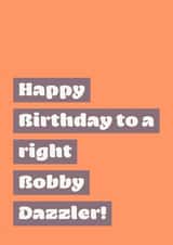 bobby dazzler right Birthday Card 32077 created by DesignsByFKB