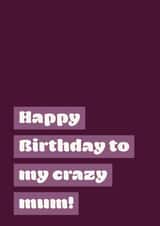 crazy mum Birthday Card 32081 created by DesignsByFKB