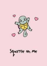 Rude Valentines Day Card - Pun - Turtle - Squirtle On Me created by Rishi