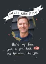 Personalised Christmas Photo Card created by Abbie Imagine - Funny Christmas Card - Here's My Face - Don't Miss Me Too Much