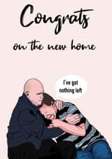 Funny Eastenders Quote New Home Card - Phil Mitchell - Ian Beale - I've Got Nothing Left created by Doublea