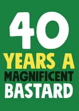 40 Years a Magnificent Bastard Birthday Card created by Roll Creative