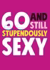 60 and still stupendously sexy birthday card created by Roll Creative