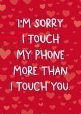 Sorry I touch my phone more than I touch you created by Chubby Sparrow