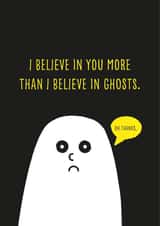 I Believe In You More Than I Believe In Ghosts created by Tom Wilding Designs