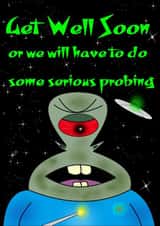 serious probing Get Well Card 46768 created by Alien Nation