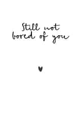 Cute Valentines Day Card - Still Not Bored Of You created by Audrey & Coco