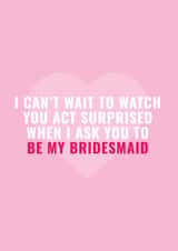 I can't wait to act surprised when I ask you to be my bridesmaid - funny heart card created by Blush & Blossom 