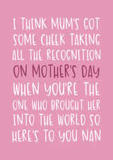 I Think Mum's Got Some Cheek Taking All The Recognition On Mother's Day created by Brogan Thomas