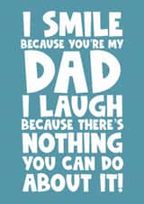 I smile because you’re my dad I laugh because there’s nothing you can do about created by Naomi Park