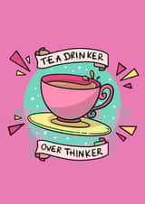 Tea drinker over thinker Tea lover Just because Card 17175 created by Hannah Gabriel