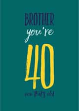 Brother you’re 40, now that’s old created by CreatedbyMe Sean