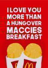Funny Valentine's Day Card - McDonalds - I Love You More Than A Hungover Maccies Breakfast created by WillyBee