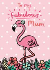 Cute Mothers Day Card - Mum - Flamingo - To My Fabulous Mum created by Jenny Seddon