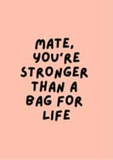 Mate, you're stronger than a bag for life! created by Happy Dollop