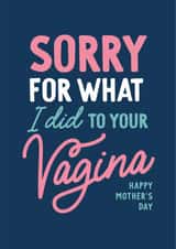 Funny Mothers Day Card - Mum - Sorry For What I Did To Your Vagina created by Percy & Pearl