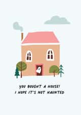 Funny Ghost New Home Card - Haunted - You Bought A House I Hope It's Not Haunted created by Penny and Me