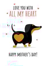 Cute Mothers Day Card - Mum - Dachshund - Love You With All My Heart created by Fly high art