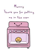 Mummy thank you for putting me in the oven  created by Never Basic Club