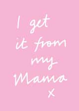 i get it from my mama mum Mothers Day Card 1449 created by Megan Claire