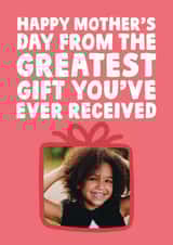 Personalised Mothers Day Photo Card created by Studio Doodles - Funny Personalised Mothers Day Card - Happy Mother's Day From The Greatest Gift You've Ever Recieved