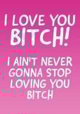I Love You Bitch! created by Cards By Dan