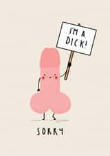 Sorry For Being A Dick.  created by NICHOLA COWDERY ILLUSTRATIONS 