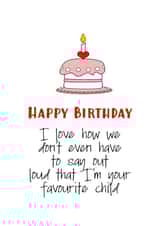 Funny Love how we don't have to say out loud that I'm your Favourite Child Birthday created by Nancy Walsh