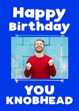 Personalised Birthday Photo Card created by Giddy Kipper - knobhead knob Birthday Personalised Photo Card 7250