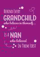 Heartfelt Mothers Day Card - Nan - Daisies - Behind Every Grandchild Who Believes In Themself Is A Nan Who Believed In Them First created by Yeti Design
