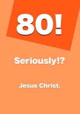 80! Seriously? Birthday Card created by Card and Cake