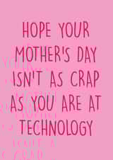 Cheeky Mothers Day Card - Mum - Hope Your Mother's Day Isn't As Crap As you Are At technology created by Pack a Punch Designs