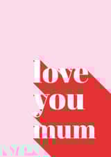 Love You Mum!  created by Studio Cohen