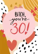 Bitch, You’re 30, Birthday Card created by Alice Piper