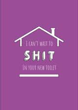 Rude Toilet Humour New Home Card - I Can't Wait To Shit In Your New Toilet created by Pixie Paper Art