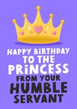 Happy Birthday To The Princess From Your Humble Servant - Funny Card For Wife created by Studio Doodles