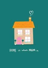 home is where mum is home Mothers Day Card 48158 created by Charley Muttitt